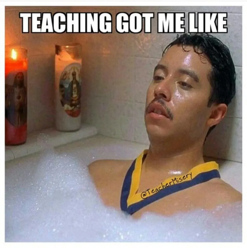 Man in a bubble bath looking exhausted with text overlay - Teaching got me like.