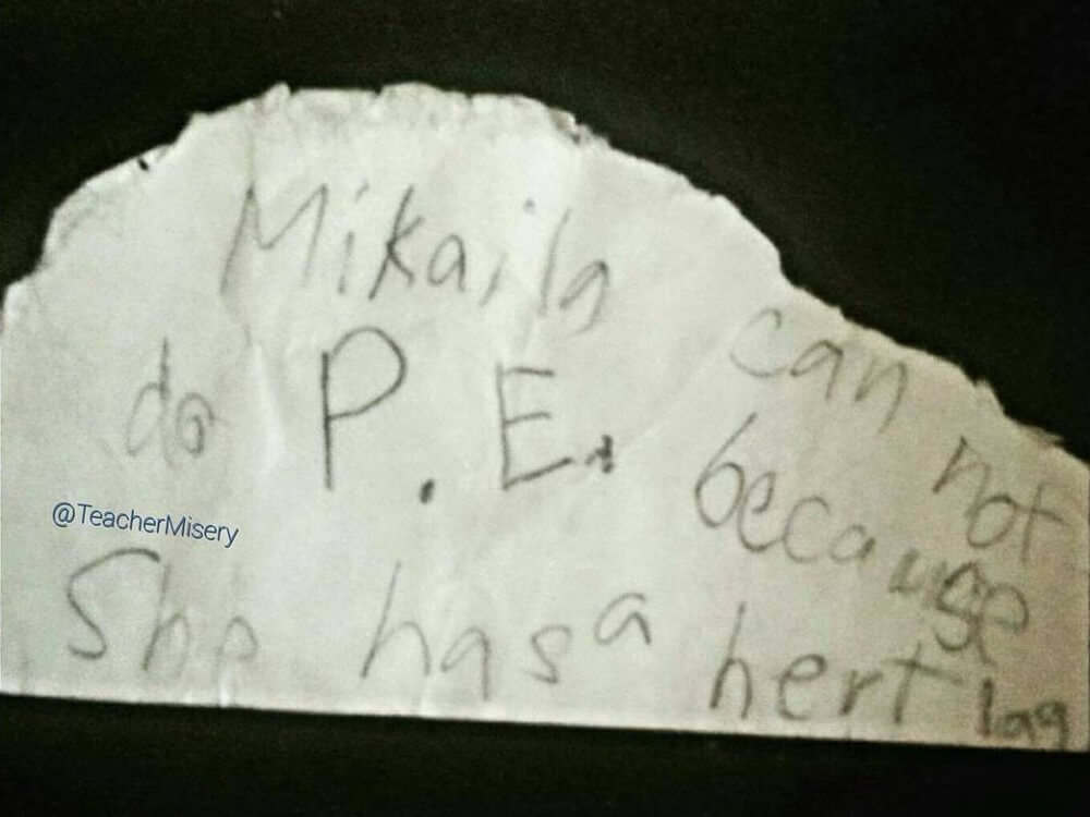 Scrap of paper that reads, 'Mikaila can not do P.E. because she has a hert leg.'