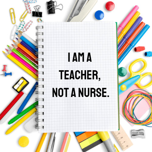 Notebook that says, "I'm a teacher, not a nurse."