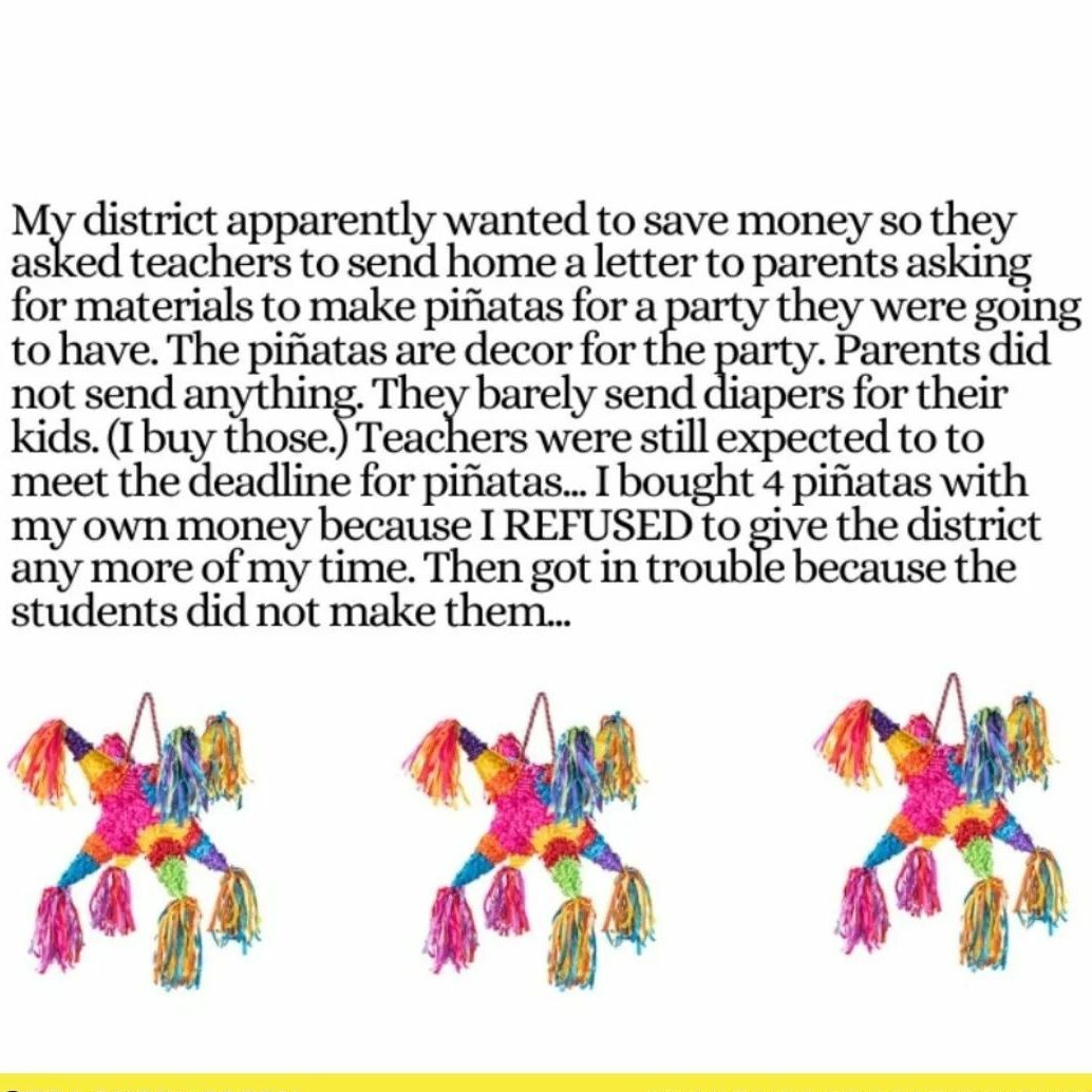 Teacher secret about a teacher getting in trouble for making pinatas for the district when the students were supposed to make them.