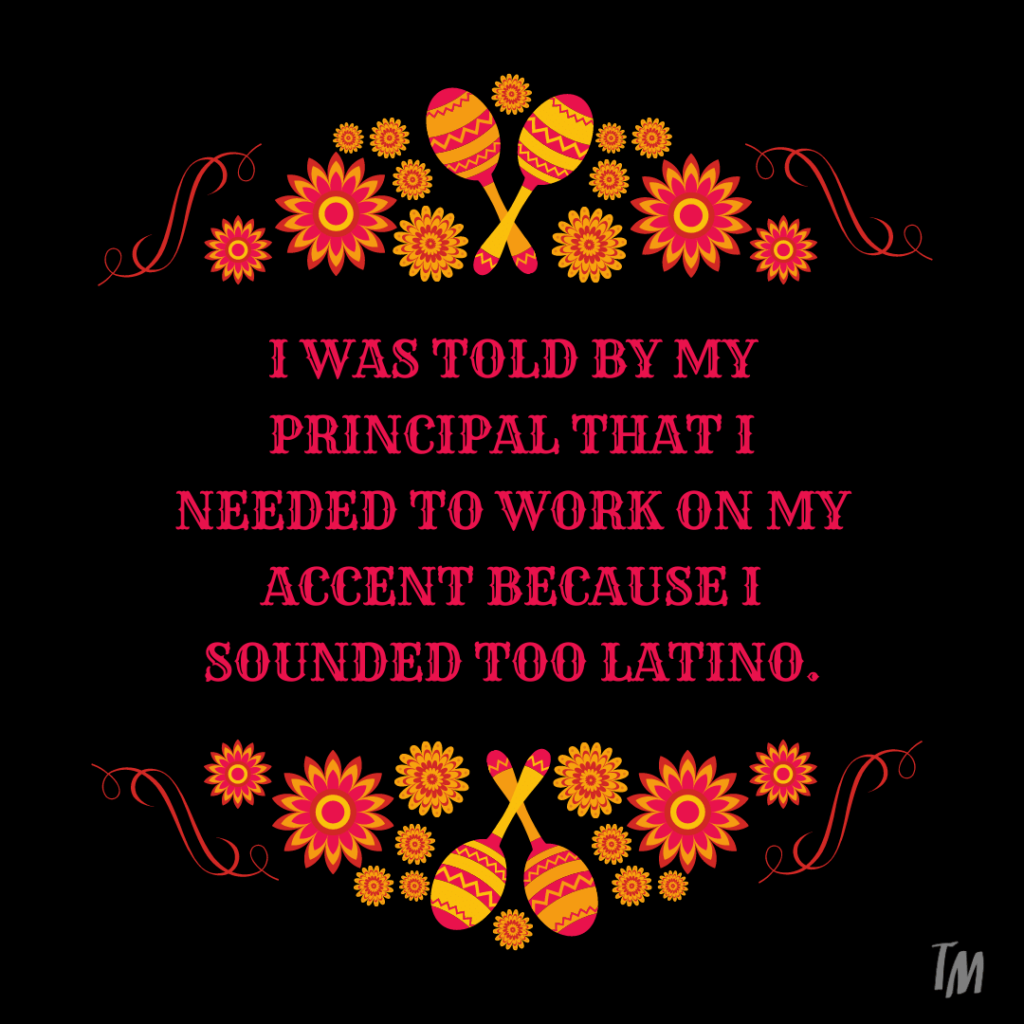 Teacher secret that reads - i was told by my principal that i needed to work on my accent because i sounded too latino.