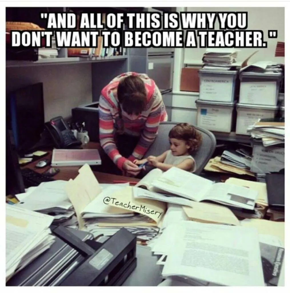 A teacher talking to a little girl in a chaotic and messy classroom with text overlay: And all of this is why you don't want to become a teacher.