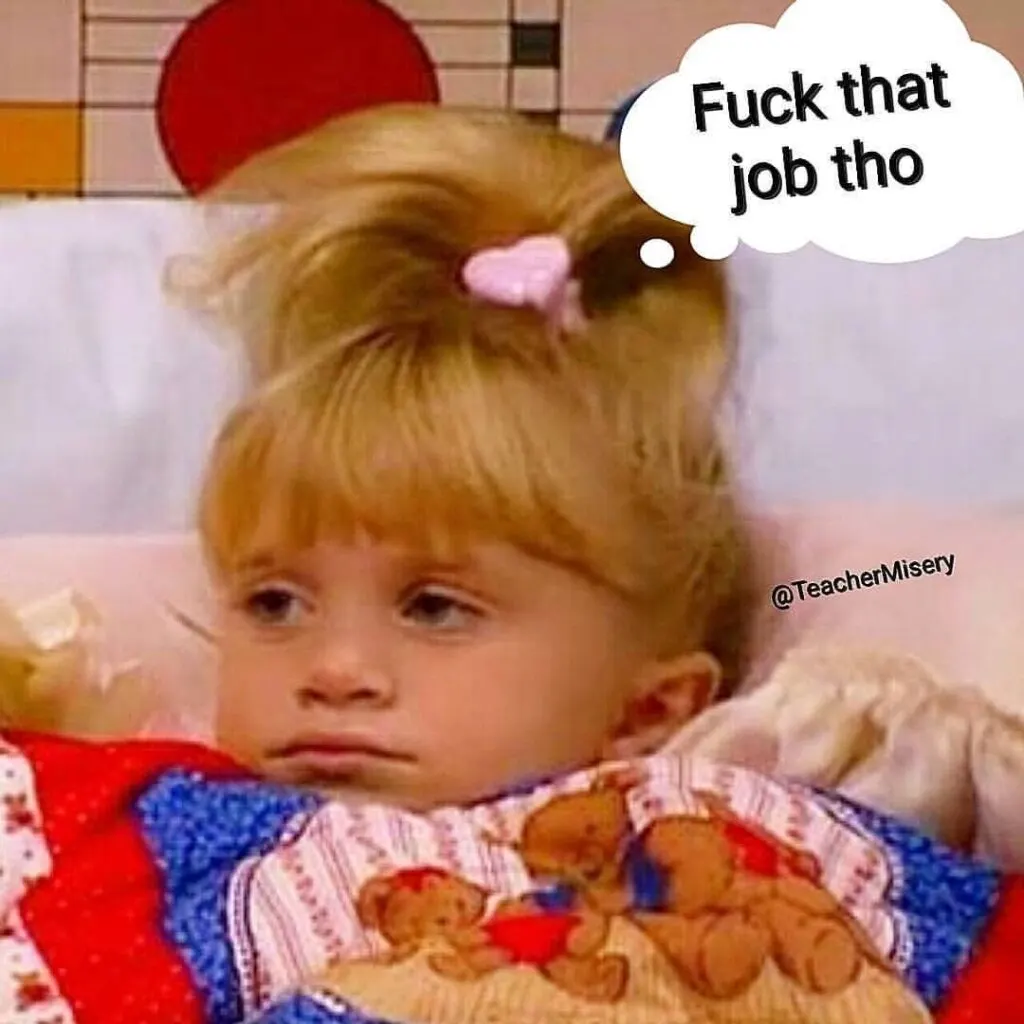 A picture of little girl looking done with life and text overlay: F-k that job tho.