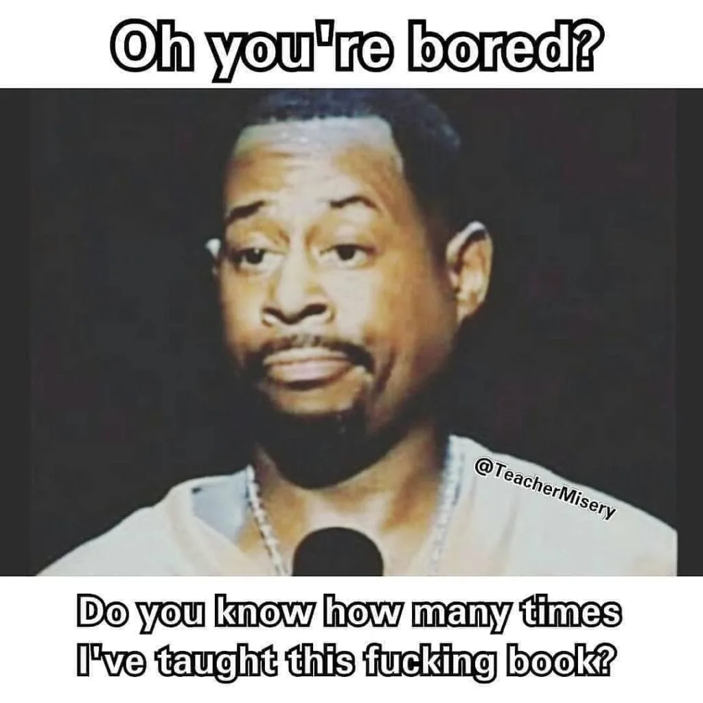 An exasperated comedian with text overlay: Oh, you're bored? Do you know how many times I've taught this f-ing book?