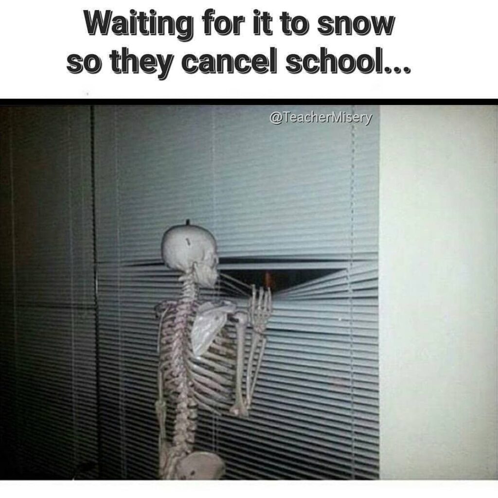 A model skeleton peeking through the blinds of a classroom window with text overlay: Waiting for it to snow so they cancel school.