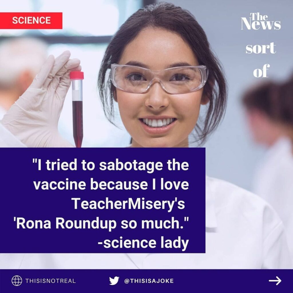 A smiling scientist with test overlay: I tried to sabotage the vaccine bacause I love Teacher Misery's 'Rona Roundup so much.