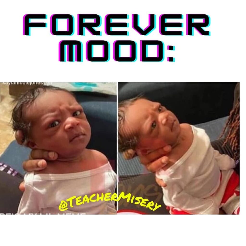 A very unhappy baby with text overlay: Forever mood.