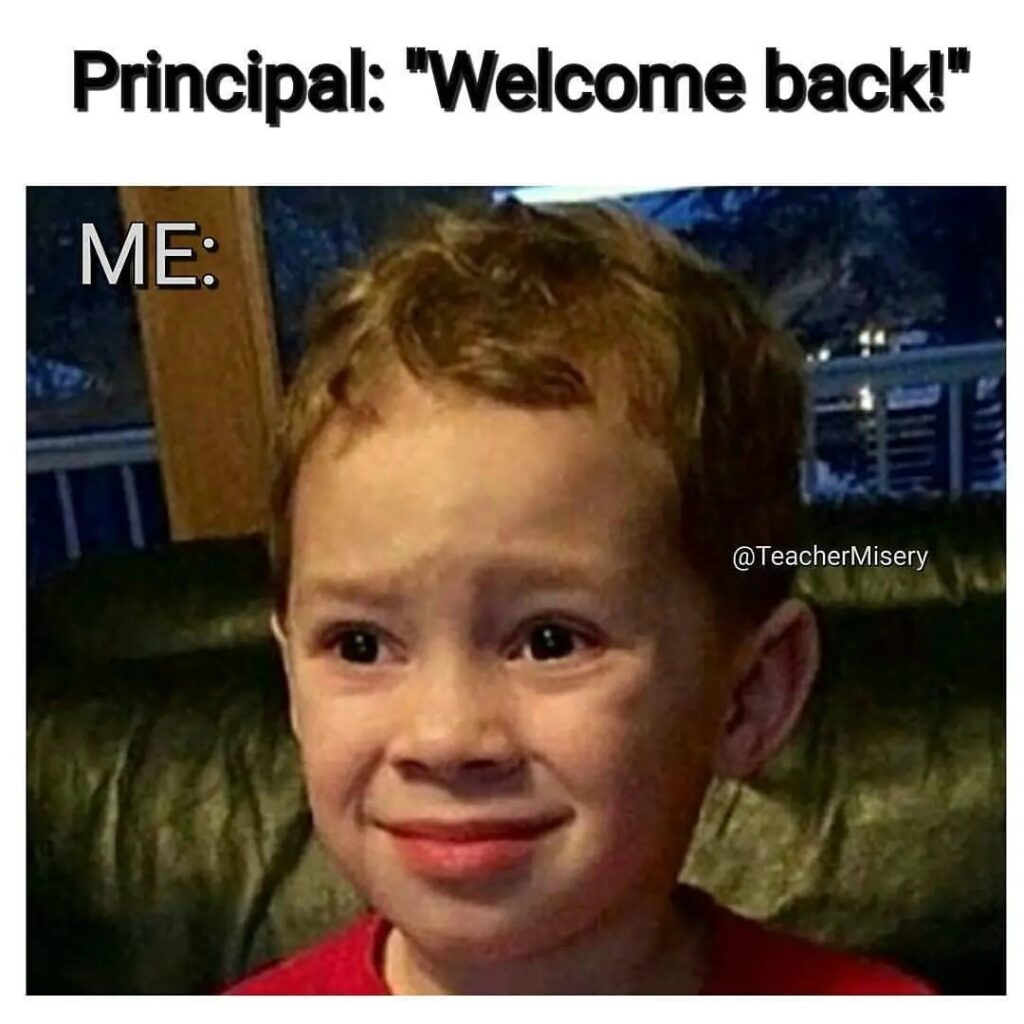 A photo of an unhappy child with text overlay: Principal: "Welcome back!"
