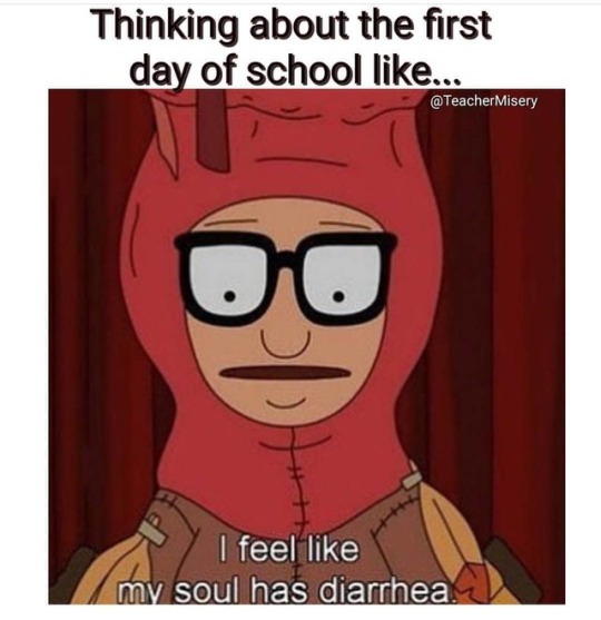 A Bob's Burger meme about the first day of school reflecting beginner teachers' (and students') feelings.