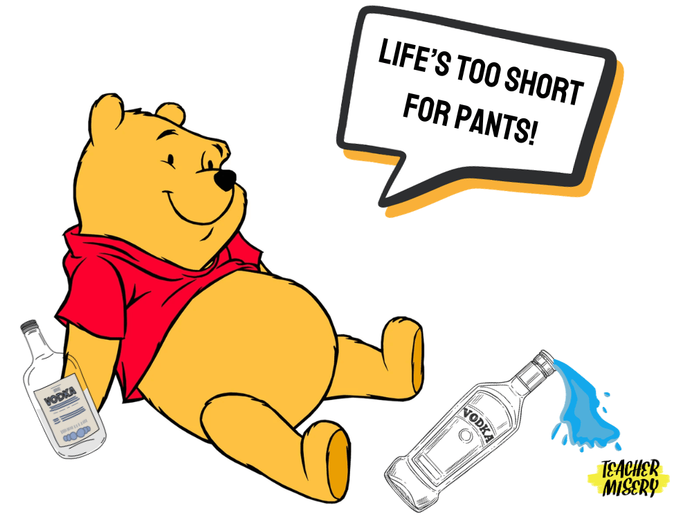 An image of Winnie the Pooh drinking vodka imitating the worst teacher in the world found drunk and pantsless at school.