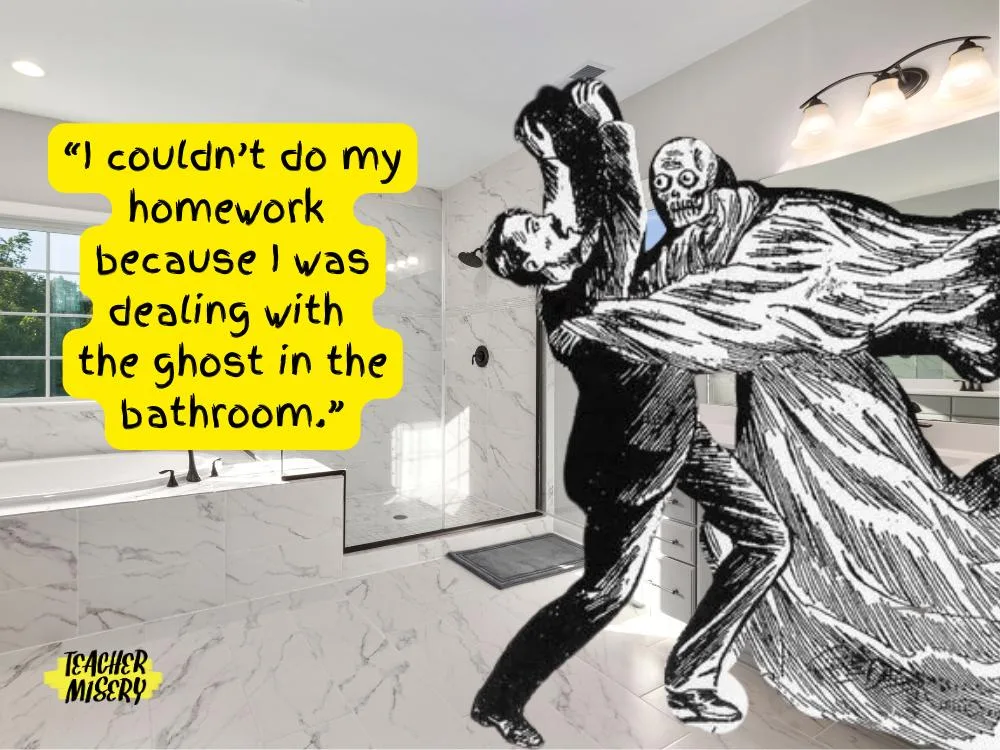 A picture of someone being attacked by a ghost in the bathroom with a homework excuse overlaid as text.