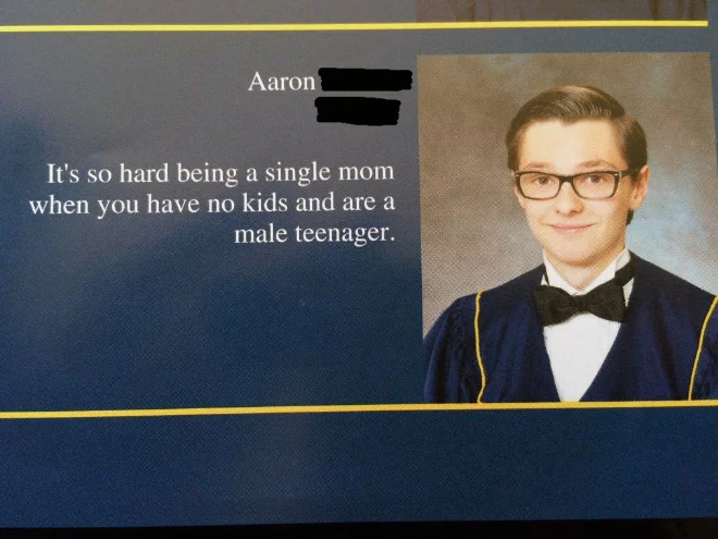 A photo of a senior student with the funny yearbook quote: "It's so hard being a single mom when you have no kids and are a male teenager."